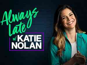 Always Late with Katie Nolan